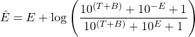 \[ \Hat{E}  = E + \log\left( \dfrac{ 10^{(T+B)} + 10^{-E} + 1}{ 10^{(T+B)} + 10^{E} + 1} \right) \]