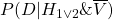 P(D|H_{1 \lor 2}\&\overline{V})