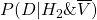 P(D|H_2\&\overline{V})